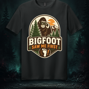 Bigfoot Saw Me First T-Shirt